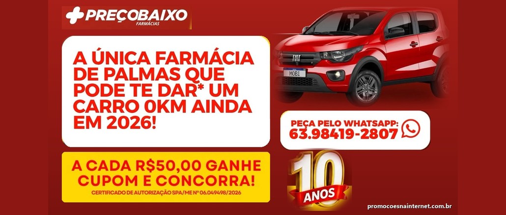 Promoção Preço Baixo o Ano Inteiro Arte da Promoção Preço Baixo o Ano Inteiro, das Farmácias Preço Baixo, com um Fiat Mobi vermelho 0km, a mensagem "A única farmácia de Palmas que pode te dar um carro 0km ainda em 2026!", o WhatsApp 63.98419-2807 e o selo 10 anos.