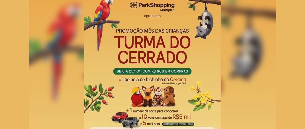 Promoção Mês das Crianças ParkShopping Arte da Promoção Mês das Crianças Turma do Cerrado do ParkShopping, com arara e gambá em galhos, pelúcias de bichinhos do cerrado e dois mini cars Jeep, informando compras de R$900 de 6 a 25 de outubro e sorteio da Loteria Federal em 28/10.