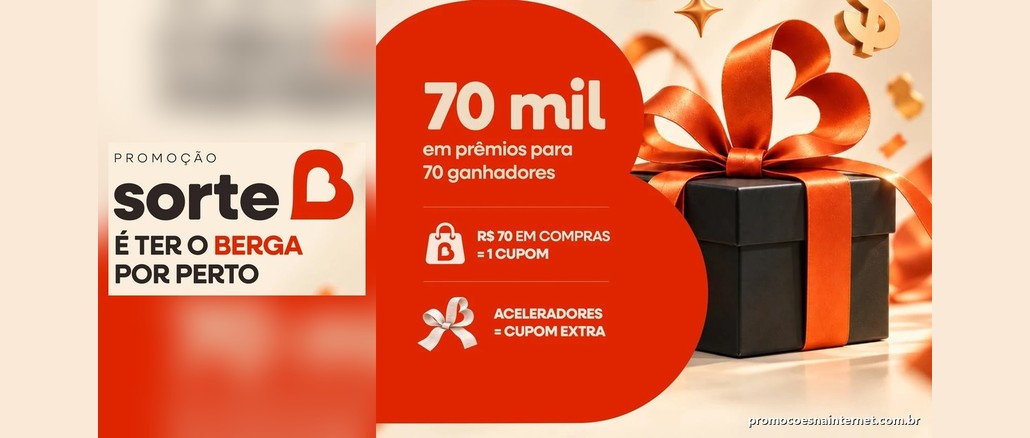 Promoção Sorte é ter o Berga por perto Arte da promoção Sorte é ter o Berga por perto, do Super Berga, com o logo "sorte" ao lado de um "B" em forma de coração, painel vermelho com "70 mil em prêmios para 70 ganhadores", "R$70 em compras = 1 cupom" e "aceleradores = cupom extra", e uma caixa de presente preta com laço laranja.
