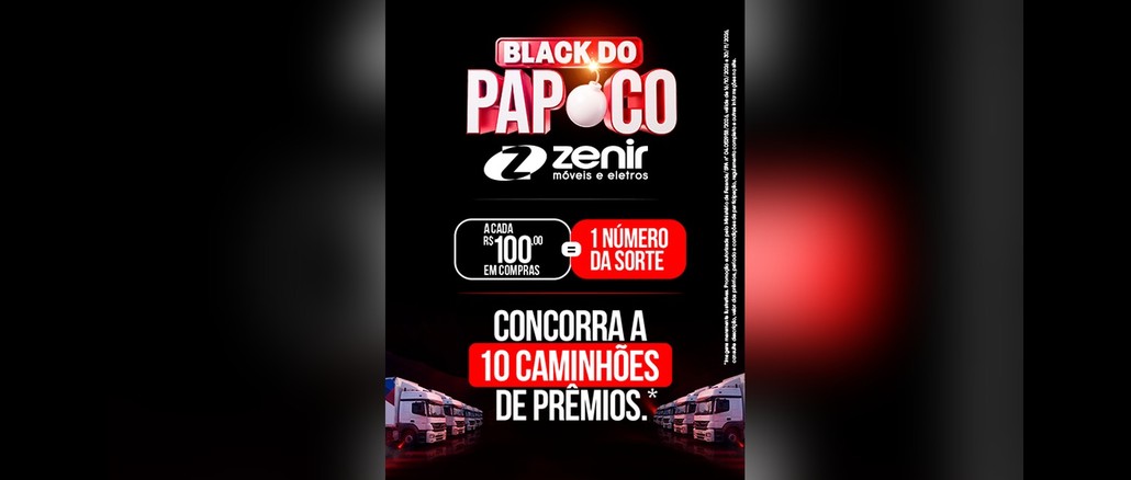 Promoção Black do Papoco Zenir Arte da promoção Black do Papoco, da Zenir Móveis e Eletros, com o texto: a cada R$100,00 em compras, 1 número da sorte; concorra a 10 caminhões de prêmios.