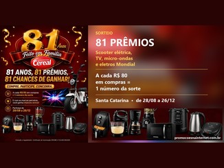 Arte da promoção 81 Anos Feito em Família, dos Supermercados Cereal, com a scooter elétrica, a TV e os eletrodomésticos do sorteio, e o texto: a cada R$80,00 em compras, 1 número da sorte, em Santa Catarina, de 28/08 a 26/12.