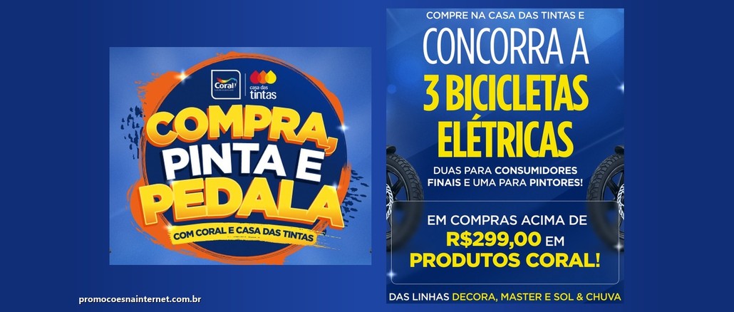 Promoção Compra, Pinta e Pedala – Com Coral e Casa das Tintas Arte da promoção Compra, Pinta e Pedala com Coral e Casa das Tintas, com a frase "Concorra a 3 bicicletas elétricas", duas para consumidores finais e uma para pintores, em compras acima de R$299,00 em produtos Coral das linhas Decora, Master e Sol & Chuva.