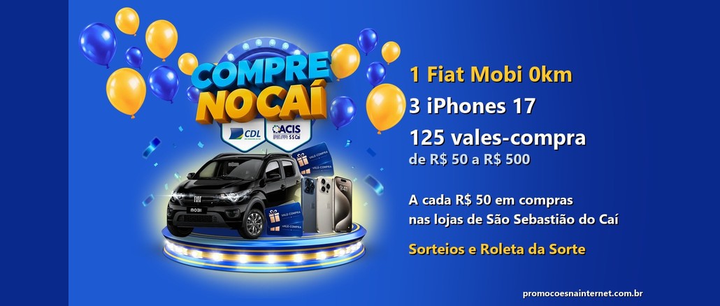 Arte da Promoção Compre no Caí com logotipo da campanha, Fiat Mobi preto, três iPhones, vales-compra e balões azuis e amarelos, ao lado do texto com os prêmios: 1 Fiat Mobi 0km, 3 iPhones 17 e 125 vales-compra de R$50 a R$500