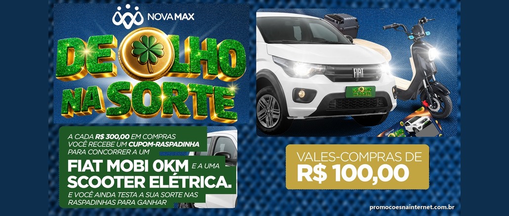 Arte da campanha De Olho na Sorte, da Rede Nova Max, com o logotipo em letras verdes e douradas, um Fiat Mobi branco, uma scooter elétrica e a chamada para vales-compras de R$100,00.