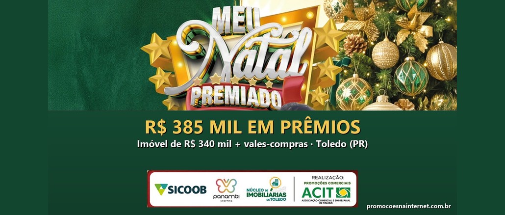 Promoção Meu Natal Premiado ACIT Toledo Arte da Promoção Meu Natal Premiado, da ACIT Toledo, com o logotipo da campanha diante de árvore de Natal dourada e verde, o texto R$385 mil em prêmios e os logotipos Sicoob, Panambi Shopping, Núcleo de Imobiliárias de Toledo e ACIT