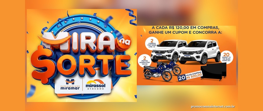 Promoção Mira na Sorte Arte da Promoção Mira na Sorte, do Supermercado Miramar e Mirassol Atacado, com o logotipo da campanha e os prêmios: 2 carros Fiat Mobi, 2 motos Honda Pop, 20 Smart TVs e 20 vales-compras de R$500,00, a cada R$120,00 em compras.