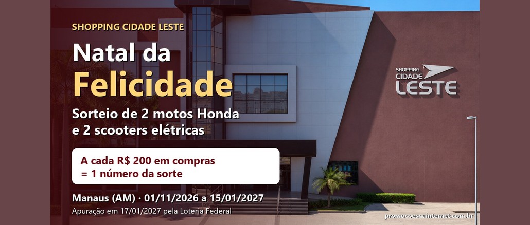Fachada do Shopping Cidade Leste com o título "Natal da Felicidade", a informação de sorteio de 2 motos Honda e 2 scooters elétricas, a regra de 1 número da sorte a cada R$200,00 em compras e o período de 01/11/2026 a 15/01/2027, em Manaus (AM).