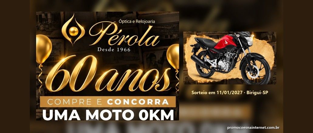 Promoção Pérola 60 Anos Arte da Promoção Pérola 60 Anos com o logo dourado da Óptica e Relojoaria Pérola, a chamada Compre e Concorra uma Moto 0km e a foto de uma moto Honda vermelha e preta, com a data do sorteio em 11/01/2027 em Birigui-SP.