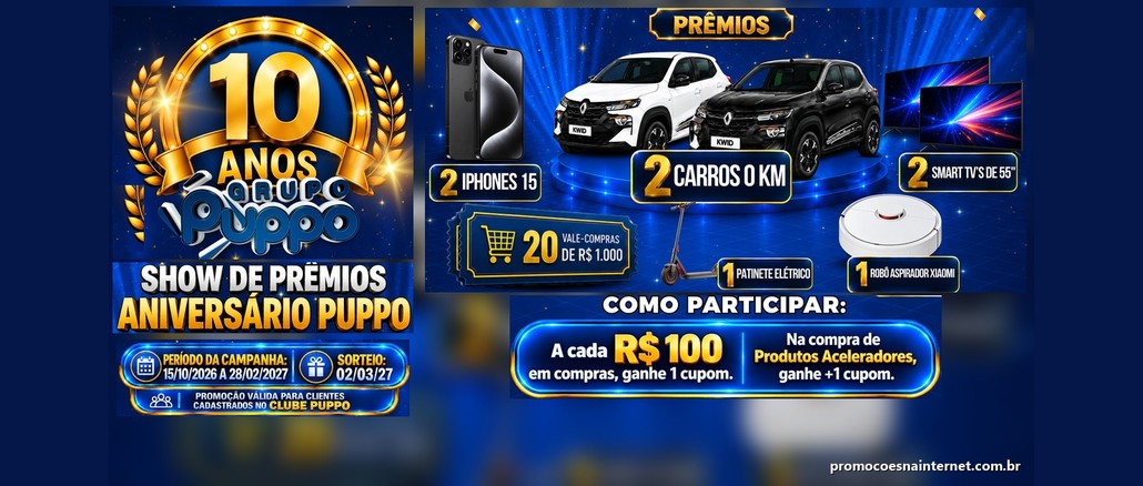 Promoção Show de Prêmios Aniversário Puppo Arte da promoção 10 Anos – Show de Prêmios Aniversário Puppo, do Grupo Puppo, com o selo de 10 anos, as datas da campanha, a imagem dos prêmios (2 carros 0 km, 2 iPhones 15, 2 Smart TVs de 55 polegadas, 20 vales-compras de R$1.000,00, patinete elétrico e robô aspirador) e a regra de 1 cupom a cada R$100,00 em compras.