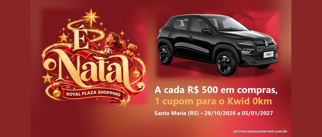 Arte da promoção É Natal no Royal Plaza Shopping, com o logotipo natalino dourado e vermelho, um Renault Kwid preto e o texto "A cada R$500 em compras, 1 cupom para o Kwid 0km", em Santa Maria (RS), de 28/10/2026 a 05/01/2027.