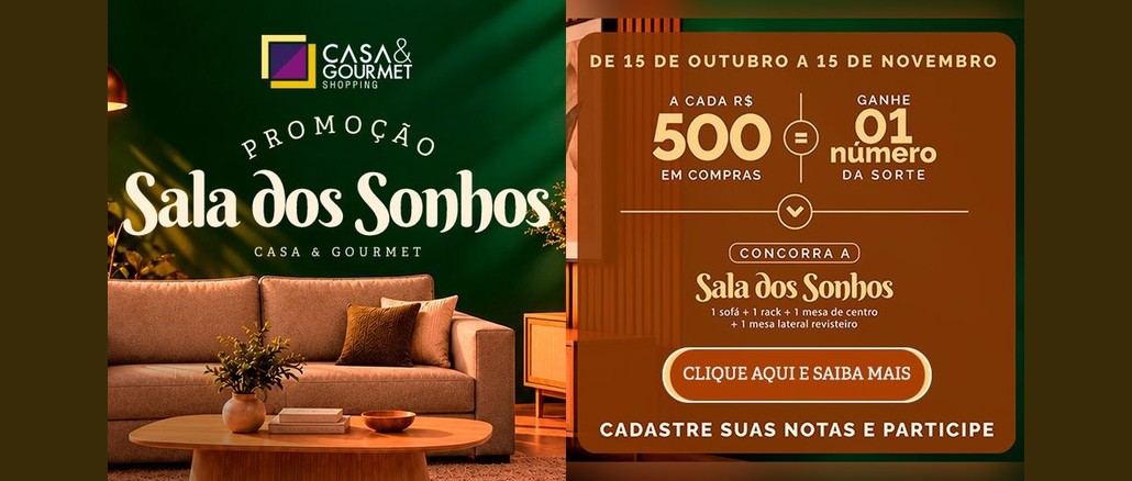 Promoção Sala dos Sonhos Arte da Promoção Sala dos Sonhos do Casa & Gourmet Shopping: sala com sofá bege e mesa de centro de madeira diante de parede verde, ao lado do painel "A cada R$500 em compras, ganhe 01 número da sorte", válido de 15 de outubro a 15 de novembro.