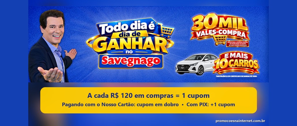 Arte da promoção Todo Dia é Dia de Ganhar no Savegnago, com apresentador sorridente, destaque para 30 mil vales-compra e 10 carros, e a regra de 1 cupom a cada R$120 em compras.