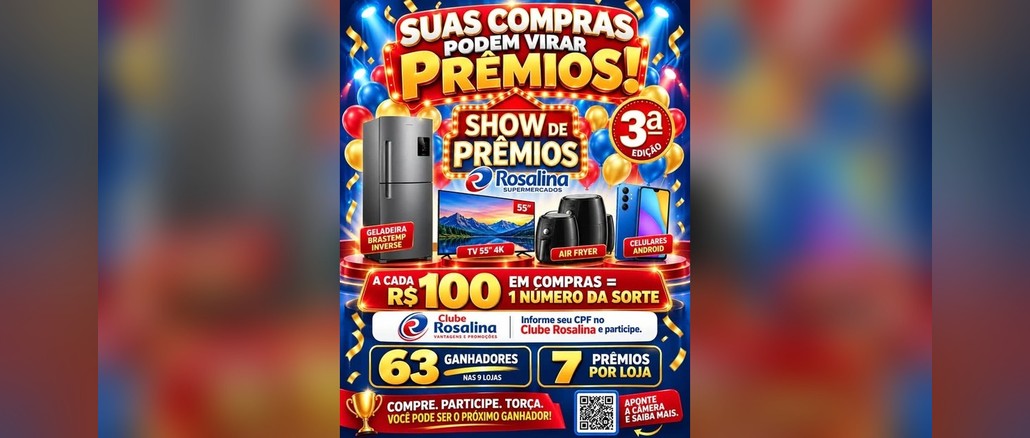Show de Prêmios Rosalina 3ª Edição Arte da promoção Show de Prêmios Rosalina 3ª Edição com a frase Suas compras podem virar prêmios, geladeira, TV 55 polegadas, air fryers e celulares, a regra de 1 número da sorte a cada R$100,00 em compras, 63 ganhadores nas 9 lojas e 7 prêmios por loja.