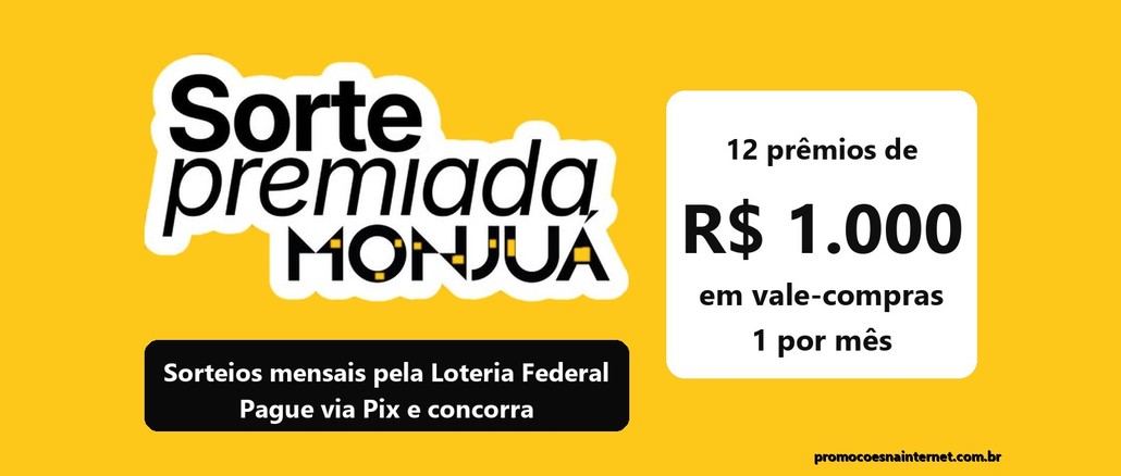 Logotipo da Sorte Premiada Monjuá em fundo amarelo ao lado de um quadro branco com 12 prêmios de R$1.000 em vale-compras, um por mês, e a informação de sorteios mensais pela Loteria Federal com pagamento via Pix.