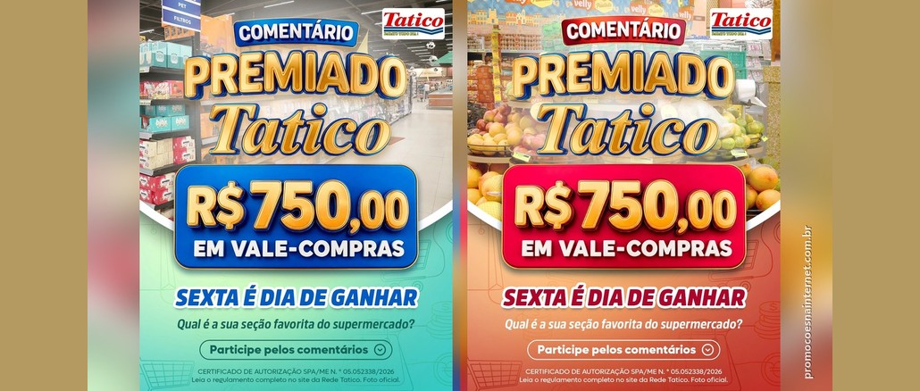 Duas artes lado a lado da promoção Comentário Premiado Tatico, uma em azul e verde e outra em vermelho e laranja, com o texto R$750,00 em vale-compras, "Sexta é dia de ganhar" e a pergunta "Qual é a sua seção favorita do supermercado?".