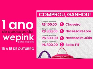 Arte da Promoção Aniversário Wepink Patos com a mensagem 1 ano de quiosque da Wepink no Patos Shopping, de 16 a 18 de outubro, e a lista de brindes por faixa de compra: chaveiro, nécessaire Lore, nécessaire Júlia e bolsa FIT
