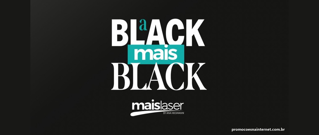Arte da promoção A Black Mais Black com fundo preto e letras brancas: "a BLACK" em destaque, "mais" sobre faixa verde-água e "BLACK" em fonte serifada, acima do logotipo MaisLaser by Ana Hickmann.