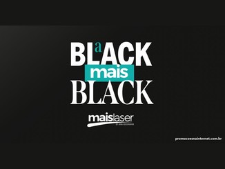 Arte da promoção A Black Mais Black com fundo preto e letras brancas: "a BLACK" em destaque, "mais" sobre faixa verde-água e "BLACK" em fonte serifada, acima do logotipo MaisLaser by Ana Hickmann.