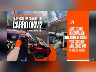 Arte da promoção do GM Petro Maringá com um homem sorrindo ao lado de um carro vermelho adesivado e o texto "Já pensou em ganhar um carro 0km?", ao lado de uma foto do posto com a frase "Abastecendo ou comprando acima de R$150 você concorre a um carro 0km no GM Petro Maringá".