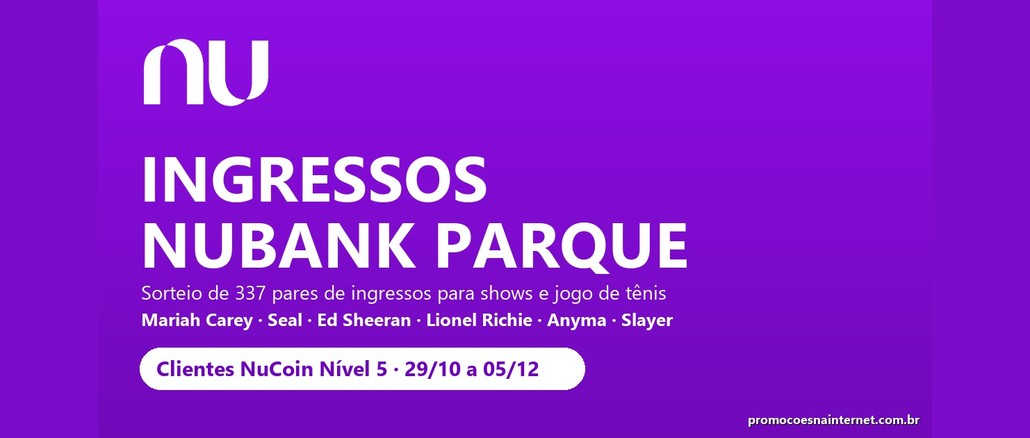 Arte roxa com o logo do Nubank e o texto "Ingressos Nubank Parque", com sorteio de 337 pares de ingressos para Mariah Carey, Seal, Ed Sheeran, Lionel Richie, Anyma e Slayer, para clientes NuCoin Nível 5.