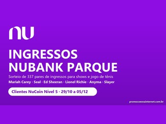 Arte roxa com o logo do Nubank e o texto "Ingressos Nubank Parque", com sorteio de 337 pares de ingressos para Mariah Carey, Seal, Ed Sheeran, Lionel Richie, Anyma e Slayer, para clientes NuCoin Nível 5.