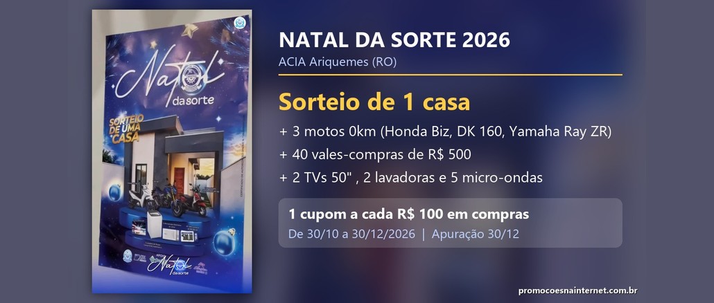 Arte da promoção Natal da Sorte 2026, da ACIA Ariquemes, com o cartaz da campanha à esquerda mostrando uma casa, três motos, uma lavadora, uma TV, um micro-ondas e um vale-compras de R$500,00, e à direita os prêmios, a regra de um cupom a cada R$100,00 em compras e o período de 30/10 a 30/12/2026.