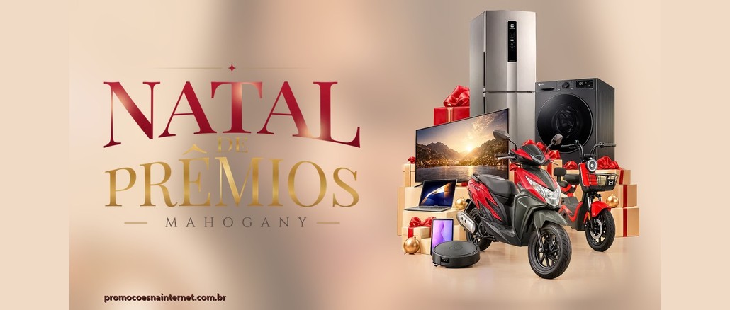 Promoção Natal de Prêmios Mahogany Arte da campanha Natal de Prêmios Mahogany, com o logotipo em vermelho e dourado à esquerda e, à direita, geladeira, lava e seca, Smart TV, notebook, tablet, robô aspirador, moto Honda Elite e bicicleta elétrica cercados por presentes natalinos.
