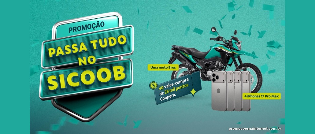 Promoção Passa Tudo no Sicoob Arte da promoção Passa Tudo no Sicoob com o selo da campanha à esquerda e, à direita, uma moto Honda Bros verde, quatro iPhones 17 Pro Max e um cartão com 40 vales-compra de 25 mil pontos Coopera, sobre fundo verde-água com confetes.