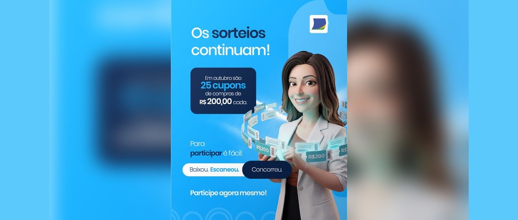 Arte azul com a frase "Os sorteios continuam!", um quadro informando 25 cupons de compras de R$200,00 cada em outubro, a mulher ilustrada em 3D segurando um celular cercada por cupons de R$200 e o passo a passo "Baixou. Escaneou. Concorreu."