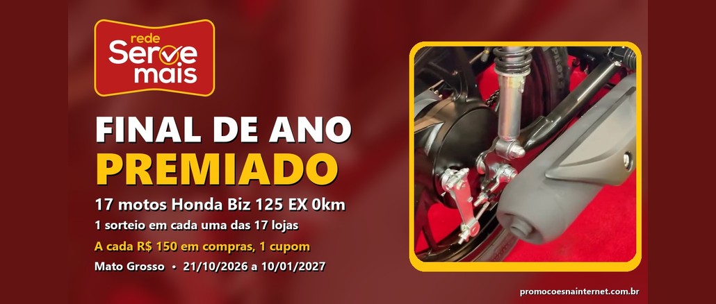 Promoção Final de Ano Premiado - Rede Serve Mais Arte da Promoção Final de Ano Premiado da Rede Serve Mais, com o logo da rede, 17 motos Honda Biz 125 EX 0km, um sorteio em cada uma das 17 lojas, um cupom a cada R$150 em compras e o período de 21/10/2026 a 10/01/2027 em Mato Grosso, ao lado da foto de uma moto sobre carpete vermelho.