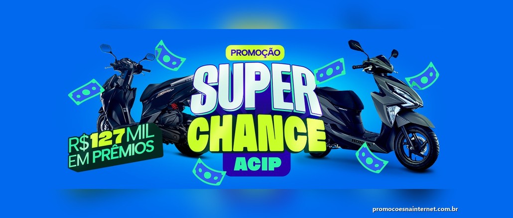 Promoção Super Chance ACIP Banner azul da Promoção Super Chance ACIP com duas scooters, notas de dinheiro estilizadas e o selo R$127 mil em prêmios.