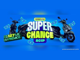 Banner azul da Promoção Super Chance ACIP com duas scooters, notas de dinheiro estilizadas e o selo R$127 mil em prêmios.